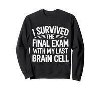 I Survived The Final Exam With My Last Brain Cell - Sweatshirt