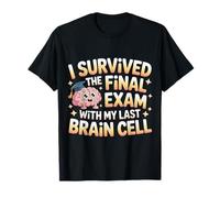 I Survived The Final Exam with My Last Brain Cell - T-Shirt