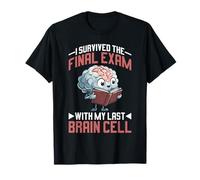 I Survived The Final Exam with My Last Brain Cell - T-Shirt