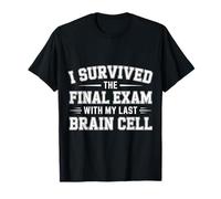 I Survived The Final Exam with My Last Brain Cell |- T-Shirt
