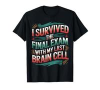 I Survived The Final Exam with My Last Brain Cell |- T-Shirt
