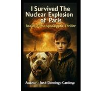 I Survived the Nuclear Blast in Paris: Mathys, seconded by Mia, his Bully XL dog with a keen survival instinct Realistic Anticipation Post-Apocalyptic Thriller VERSION LIMITED XL US