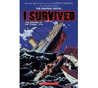 I Survived the Sinking of the Titanic, 1912: A Graphic Novel (I Survived Graphic Novel #1): Volume 1