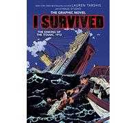 I Survived the Sinking of the Titanic, 1912: A Graphic Novel (I Survived Graphic Novel #1): Volume 1