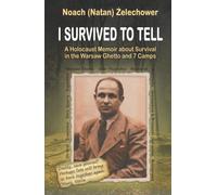 I Survived to Tell: A Holocaust Memoir about Survival in the Warsaw Ghetto and 7 Camps