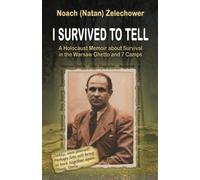 I Survived to Tell: A Holocaust Memoir about Survival in the Warsaw Ghetto and 7 Camps