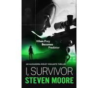 I, Survivor: When Prey Becomes Predator (The Alexandria Ridley Vigilante Thriller Series)