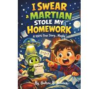 I Swear a Martian Stole my Homework: A 100% True Story...Maybe