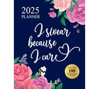 I Swear Because I Care 2025 Planner: Funny Motivational Organizer With Over 100 Sweary Affirmations and Quotations