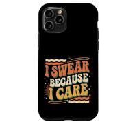 I Swear Because I Care Adult Caring Expressions |- Case for iPhone 11 Pro