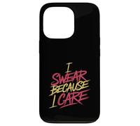 I Swear Because I Care Adult Caring Expressions - Case for iPhone 13 Pro