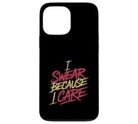 I Swear Because I Care Adult Caring Expressions - Case for iPhone 13 Pro Max