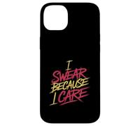I Swear Because I Care Adult Caring Expressions - Case for iPhone 14 Plus