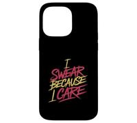 I Swear Because I Care Adult Caring Expressions - Case for iPhone 14 Pro Max