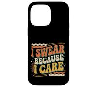 I Swear Because I Care Adult Caring Expressions |- Case for iPhone 14 Pro Max