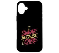 I Swear Because I Care Adult Caring Expressions - Case for iPhone 16 Plus