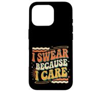 I Swear Because I Care Adult Caring Expressions |- Case for iPhone 16 Pro