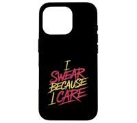 I Swear Because I Care Adult Caring Expressions - Case for iPhone 16 Pro