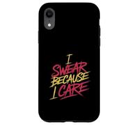 I Swear Because I Care Adult Caring Expressions - Case for iPhone XR