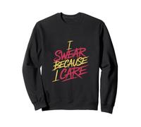I Swear Because I Care Adult Caring Expressions - Sweatshirt