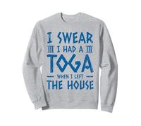 I swear I had a toga when I left the house Sweatshirt