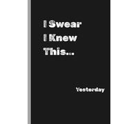 I Swear I Knew This... Yesterday: A Journal for people who forget everything all the time