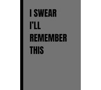 I Swear I’ll Remember This: Lined Notebook for Forgetful Souls