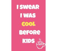 I swear I was cool before kids: A Hilarious Mom Journal for Notes, Memories, and Parenting Survival Stories