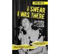 I Swear I Was There - Sex Pistols, Manchester and the Gig that Changed the World