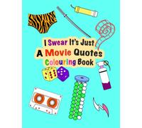I Swear It's Just A Movie Quotes Colouring Book: Profanity Filled Coloring Fun For Film Fans