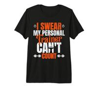 I Swear My Personal Trainer Can t Count Premium T-Shirt
