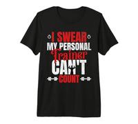 I Swear My Personal Trainer Can t Count Premium T-Shirt