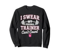 I Swear My Personal Trainer Can't Count Funny Sweatshirt