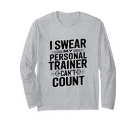 I Swear My Personal Trainer Can't Count Gym Humor Long Sleeve T-Shirt