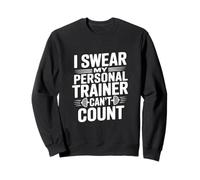 I Swear My Personal Trainer Can't Count Gym Humor Sweatshirt