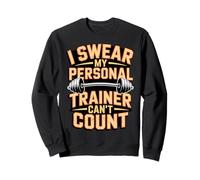 I Swear My Personal Trainer Can't Count Gym Sweatshirt
