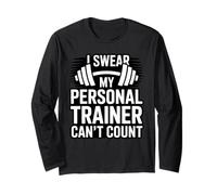 I Swear My Personal Trainer Can't Count Long Sleeve T-Shirt