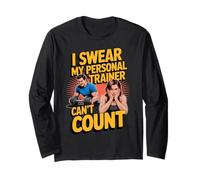I Swear My Personal Trainer Can't Count Long Sleeve T-Shirt