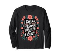 I Swear My Personal Trainer Can't Count Long Sleeve T-Shirt