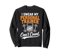 I Swear My Personal Trainer Can't Count Sweatshirt