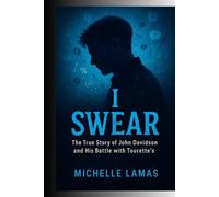 I Swear: The True Story of John Davidson and His Battle with Tourette’s
