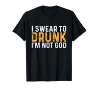 I Swear To Drunk I'm Not God Funny Drinking T-Shirt