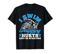 I Swim Everything Hurts and I'm Starving Swimming Humor T-Shirt