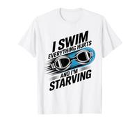 I Swim Everything Hurts and I'm Starving Swimming Swimmer T-Shirt