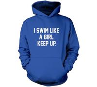 I Swim Like A Girl Keep Up Unisex Hoodie