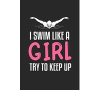 I Swim Like A Girl Try To Keep Up: College Ruled Notebook (6x9 inches) with 120 Pages
