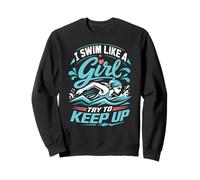 I Swim Like A Girl Try To Keep Up Fast in the Pool Every Day Sweatshirt