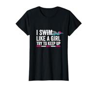 I Swim Like A Girl Try To Keep Up - Girls Swim Themed T-Shirt