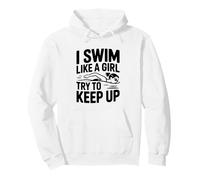 I Swim Like A Girl Try To Keep Up Pullover Hoodie