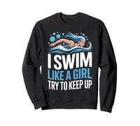 I Swim Like A Girl Try To Keep Up Sweatshirt